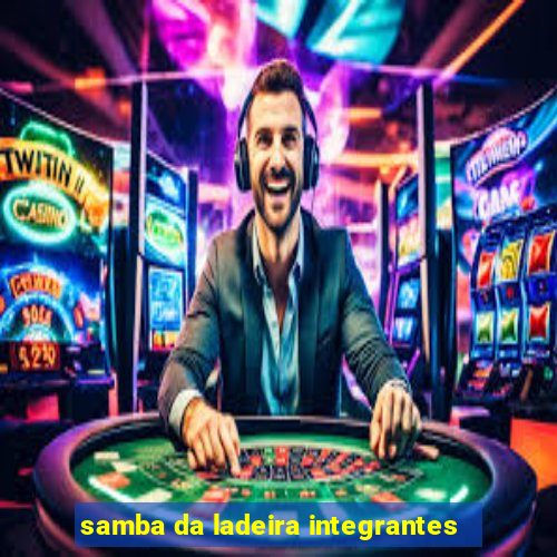 samba da ladeira integrantes